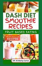 Dash Diet Smoothie Recipes: Homemade Fruit Drinks to Manage Blood Pressure, Prevent Cardiac Diseases and Reverse Symptoms