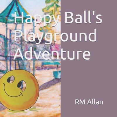 Happy Ball's Playground Adventure - Rm Allan - cover