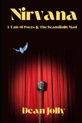 Nirvana: A Tale Of Poets & The Beautifully Mad - Dean Jolly - cover