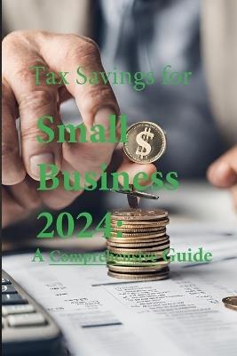 Tax Savings for Small Business in 2024: A Comprehensive Guide - The Numberssmith - cover