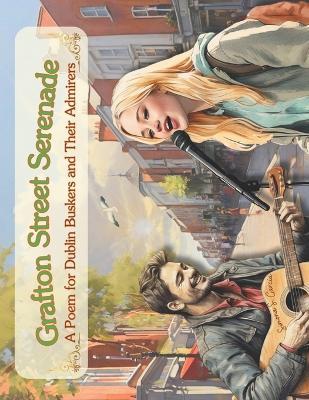 Grafton Street Serenade: A Poem for Dublin Buskers and Their Admirers - Simona Stefanakova Garcia - cover