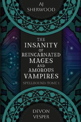 The Insanity of Reincarnated Mages and Amorous Vampires - Devon Vesper,Aj Sherwood - cover