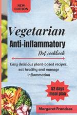 Vegetarian anti-inflammatory diet cookbook: Easy delicious plant-based recipes, eat healthy and manage inflammation