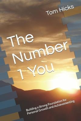 The Number 1 You: Building a Strong Foundation for Personal Growth and Achievementing - Tom Hicks - cover