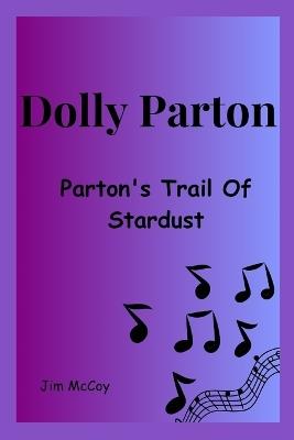 Dolly Parton: Parton's Trail Of Stardust - Jim McCoy - cover