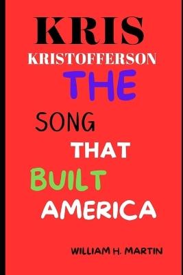 Kris Kristofferson: The Song That Built America - William H Martin - cover