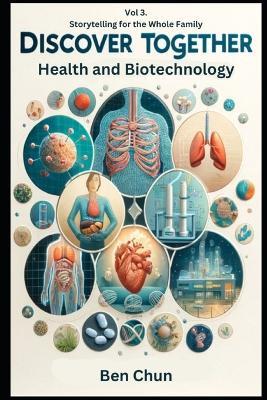 Discover Together: Storytelling for the Whole Family-Volume 3: Health and Biotechnology - Ben Chun - cover