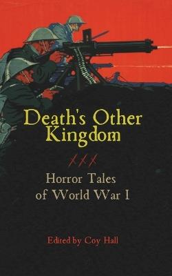 Death's Other Kingdom: Horror Tales of World War I - Jay Charles,Zakariah Johnson,Stephanie Ellis - cover