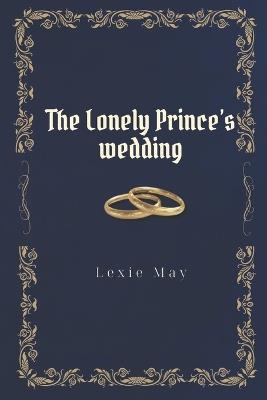 The Lonely Prince's Wedding - Lexie May - cover