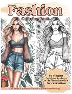 Stylish Fashion Coloring Book for Adults and Teens: 50 Gorgeous Fashion Designs for Relaxation, Stress Relief and Creative ExpressionBeautiful Modern Trends, Vintage Dresses and Floral Elegance Style