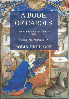 A Book of Carols: Twenty Four Carols for SAB - Robin Highcock - cover