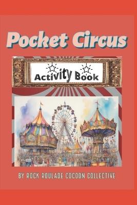 Pocket Circus: Activity Book - Erin D Mahoney,Rock Roulade Cocoon Collective - cover