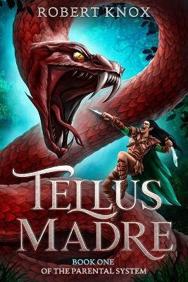 Tellus Madre: Book One in the Parental System - Robert Knox - cover