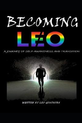 Becoming Leo: A Journey of Self-awareness and Transition - Leo Roman-Aponte,Leo Guatauba - cover