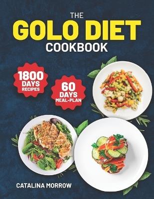 The Golo Diet Cookbook: 1800 Days of Simple and Tasty Recipes for Weight Loss. Includes a 60-Day Food Plan - Catalina Morrow - cover