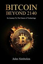 Bitcoin Beyond 2140: Its journey to the future of technology