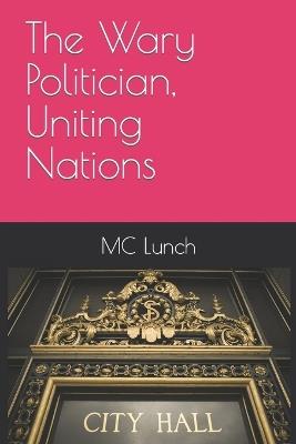 The Wary Politician, Uniting Nations - MC Lunch - cover