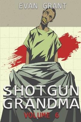 Shotgun Grandma: Volume 6 - Evan Grant - cover