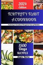 Fertility Feast a Cookbook: A Journey to Parenthood Through the Power of Nutrition