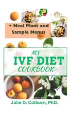 My Ivf Diet Cookbook: 7-Day Meal Plan Nutritious Recipes to Support Your Fertility Journey with Hormonal Balance, Pregnancy Nutrition, and Fertility-Boosting Foods