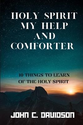 Holy Spirit My Help and Comforter: 10 Things to Learn of the Holy Spirit - John C Davidson - cover