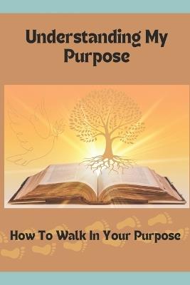 Understanding My Purpose: How To Find Your Identity In Christ - Gloria D Edwards-Smith - cover