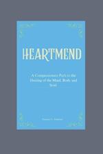 HeartMend: A Compassionate Path to Healing of the Mind, Body, and Soul.