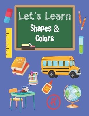 Let's Learn Shapes & Colors Coloring Book for Preschool Kids to Age 5: Toddler Coloring Book: Shapes, Colors, and Animals. 25 Easy and Fun Coloring Pages For Kids From 1 Year Old. Simple Learning By Coloring. - Sibyl Spaewife - cover