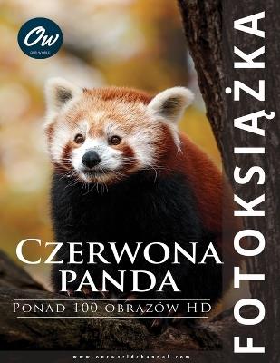 Czerwona panda: Fotoksiazka: Ponad 100 obrazów HD - A Arelt,Our World - cover