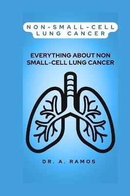 Non-Small-Cell Lung Cancer: Everything about Non Small-Cell Lung Cancer - A Ramos - cover