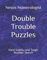 Double Trouble Puzzles: Hard Sudoku and Tough Number Search