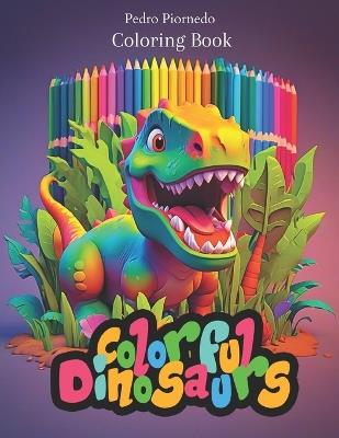 Colorful Dinosaurs: dinosaur coloring book - Pedro Piornedo - cover