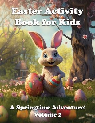 Easter Activity Book for Kids: A Springtime Adventure! Volume 2 - Leo Avila - cover