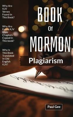 Book Of Mormon Plagiarism: Parts Of The KJV Bible Were Plagiarized - Paul Gee - cover