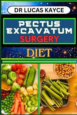 Pectus Excavatum Surgery Diet: Nourishing Recovery And Empowering Your Health Journey To Promote Healing - Lucas Kayce - cover