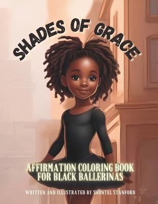 Shades of Grace: Affirmation Coloring Book for Black Ballerinas - Shontel Stanford - cover