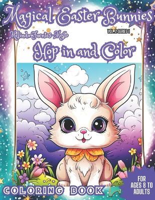 Magical Easter Bunnies Hop in and Color: Comfort Book For ages 8 to Adults. HOP IN AND COLOR THE BUNNIES Fun Coloring Book. - Melinda Fuentes-Mobo - cover