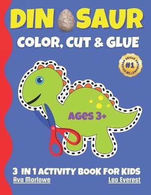 Dinosaur Color, Cut & Glue: Jurassic Crafting Fun for Little Explorers! - Leo Everest,Ava Marlowe - cover