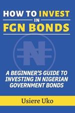 How to Invest in FGN Bonds: A Beginner's Guide to Investing in Nigerian Government Bonds