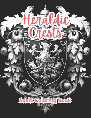 Heraldic Crests Adult Coloring Book Grayscale Images By TaylorStonelyArt: Volume I - Taylor Stonely - cover