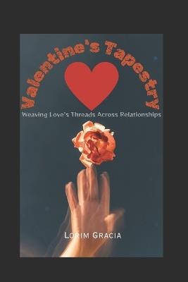 Valentine's Tapestry: Weaving Love's Threads Across Relationships - Lorim Gracia - cover