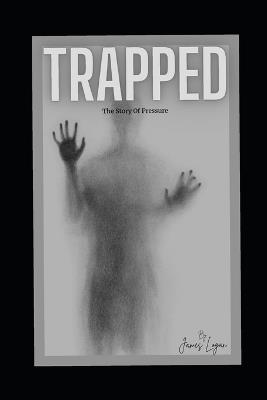 Trapped: The story of pressure - Og Pressure,James Logan - cover