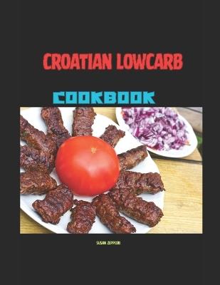 Croatian Lowcarb Cookbook - Susan Zeppieri - cover