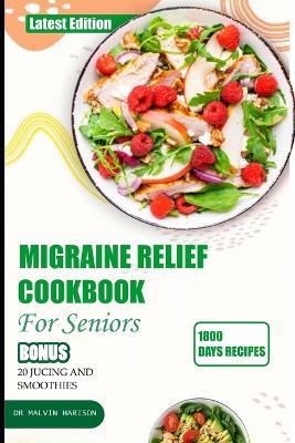 Migraine Relief Cookbook for Seniors: Healthy and delicious recipes to manage and prevent severe headache - Malvin Harison - cover