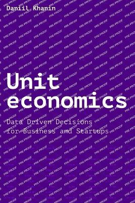 Unit economics: Data Driven Decisions for Business and Startups - Daniil Khanin - cover