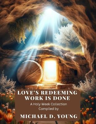 Love's Redeeming Work is Done: A Holy Week Sheet Music Collection - Norma Boyd,Bruce T Forbes,Natalie Charal - cover