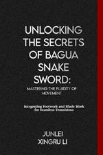 Unlocking the Secrets of Bagua Snake Sword: Mastering the Fluidity of Movement: Integrating Footwork and Blade Work for Seamless Transitions