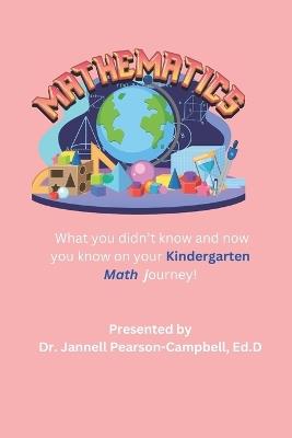 Mathematics What you didn't know and now you know on your math journey!: Kindergarten Edition - Jannell Pearson-Campbell Ed D - cover