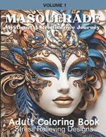 Masquerade Mystique: A Renaissance Journey: Adult Coloring Book: Stress Relieving Designs Volume 1