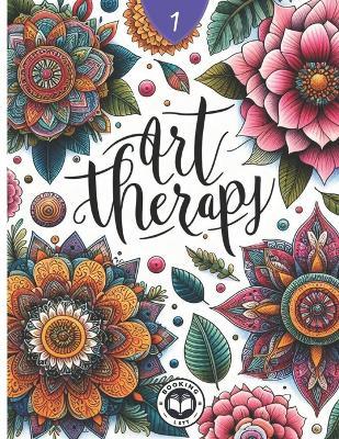 Art Therapy Coloring Book: Immerse Yourself in a Journey of Color and Self-Expression: Color 50 Therapeutic Mandalas with Motivational Phrases to Inspire You on Every Page. - Booking Lstt - cover